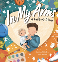 In My Arms: A Father's Story 1923011456 Book Cover