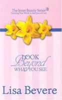 Look Beyond What You See: Finding Your Worth in the Eyes of God (Inner Beauty Series, 3) 0884198413 Book Cover
