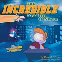The Incredible Martin O'Shea: A kids book about how to help a child with a big imagination understand why and how to study in school 0881444677 Book Cover