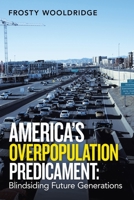 America's Overpopulation Predicament: Blindsiding Future Generations 1665517824 Book Cover