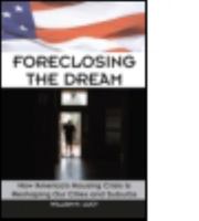 Foreclosing the Dream: How America's Housing Crisis Is Reshaping Our Cities and Suburbs 1932364781 Book Cover