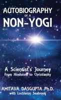 Autobiography of a Non-Yogi: A Scientist's Journey From Hinduism to Christianity 1943737088 Book Cover