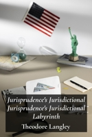 Jurisprudence's Jurisdictional Jurisprudence's Jurisdictional Labyrinth: Treaties, Customary Law, and the Rise of Soft Law in International Relations B0F2YM127G Book Cover