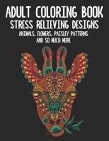 Adult Coloring Book: Animals, Flowers, Paisley Patterns And So Much More - Stress Relief Coloring Books for Adults B08SP8HMXV Book Cover