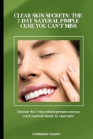 Clear Skin Secrets: The 7-Day Natural Pimple Cure You Can’t Miss B0F25LZPZS Book Cover