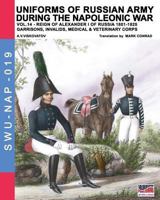 Uniforms of Russian Army During the Napoleonic War Vol.14: Garrisons, Invalids, Medical & Veterinary Corps 8893273055 Book Cover