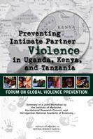Preventing Intimate Partner Violence in Uganda, Kenya, and Tanzania: Summary of a Joint Workshop by the Institute of Medicine, the National Research ... and the Uganda National Academy of Sciences 0309374510 Book Cover