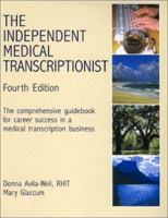 The Independent Medical Transcriptionist: The Comprehensive Guidebook for Career Success in a Medical Transcription Business 1877810525 Book Cover