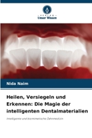 Heilen, Versiegeln und Erkennen: Die Magie der intelligenten Dentalmaterialien (German Edition) 6208839106 Book Cover