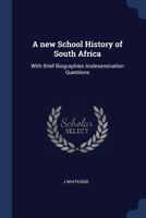 A new school history of South Africa: with brief biographies andexamination questions 1376738090 Book Cover