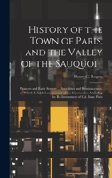 History of the Town of Paris, and the Valley of the Sauquoit: Pioneers and Early Settlers ... Anecdotes and Reminiscences, to Which is Added an ... the Re-internment of Col. Isaac Paris 1019443308 Book Cover