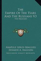The Empire Of The Tsars And The Russians V3: The Religion 1428650733 Book Cover