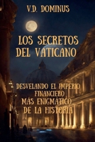 Los Secretos del Vaticano Desvelando el Imperio Financiero Más Enigmático de la Historia (Spanish Edition) B0DVBWF832 Book Cover