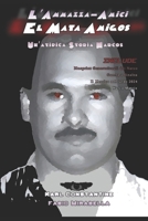 El Mata Amigos - L'Ammazza Amici: Un'Atipica Storia Narcos (Italian Edition) B0DNVRGXRZ Book Cover
