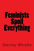 Feminists Spoil Everything 1986557502 Book Cover