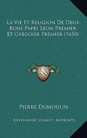 La Vie Et Religion De Deux Bons Papes Leon Premier Et Gregoire Premier (1650) 1104986132 Book Cover