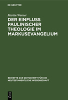 Der Einfluß Paulinischer Theologie Im Markusevangelium: Eine Studie Zur Neutestamentlichen Theologie 3110984539 Book Cover