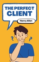 The Perfect Client (Preparation for Success) B0DXS87LKP Book Cover