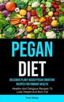 Pegan Diet: Delicious Plant-based Pegan Smoothie Recipes For Vibrant Health 1990207383 Book Cover