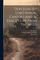 Don Juan [by Lord Byron. Cantos 1 And 2]. Exact Copy From The 40 Ed 1019417005 Book Cover