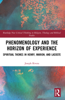 Phenomenology and the Horizon of Experience: Spiritual Themes in Henry, Marion, and Lacoste 1032170298 Book Cover