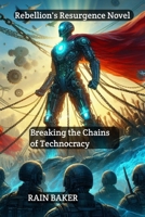 Rebellion's Resurgence Novel: Breaking the Chains of Technocracy B0CTD7N1K9 Book Cover