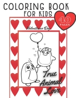 True Animal Love Coloring Book for Kids Valenties Day: Cute Pets for Colouring / for Toddlers Preschool Girls & Boys / Anyone who Loves Animals / Ages 4-8 B08RTLHDDX Book Cover