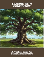 Leading With Confidence: A Practical Guide For School Administrators B0FRYG95DZ Book Cover