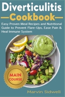 Diverticulitis Cookbook: Easy Proven Meal Recipes and Nutritional Guide to Prevent Flare-Ups, Ease Pain and Heal Immune System B08GFZKQJW Book Cover