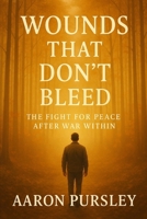 Wounds that don’t bleed: The fight for peace after war within B0FDR8X7LL Book Cover