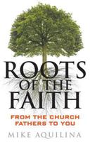 Roots of the Faith: From the Church Fathers to You 0867169389 Book Cover