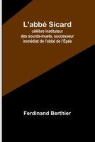 L'abbé Sicard; célèbre instituteur des sourds-muets, successeur immédiat de l'abbé de l'Épée 9357096396 Book Cover