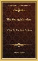 The Young Islanders: A Tale of the Last Century 1171635796 Book Cover