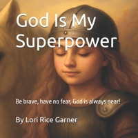God Is My Superpower: Be brave, have no fear, God is always near! B0FHQ9KLR3 Book Cover