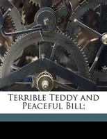 Terrible Teddy and Peaceful Bill; 135959227X Book Cover