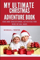 My Ultimate Christmas Adventure Book: Fun and Educational Activities for Kids of all Ages B0CN5HQ6RT Book Cover