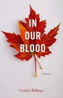 In Our Blood: A Memoir 1647424151 Book Cover