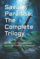 Savage Paradise: The Complete Trilogy: Books 1-3: The Ultimate Survival Thriller Collection B0GN84CCRM Book Cover