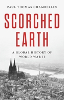 Scorched Earth: A Global History of World War II 1541619269 Book Cover