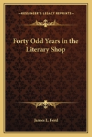 Forty-Odd Years in the Literary Shop 1117704033 Book Cover