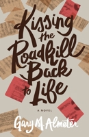 Kissing the Roadkill Back to Life 1956692185 Book Cover