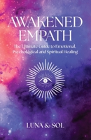 Awakened Empath: The Ultimate Guide to Emotional, Psychological and Spiritual Healing 1974683923 Book Cover