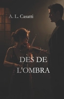 DES DE L 'OMBRA: Música, desig i una passió nascuda en la foscor (Catalan Edition) B0GXRMQHWH Book Cover