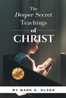 The Deeper Secret Teachings of Christ B0F6JJZ9M9 Book Cover