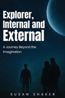 EXPLORER INTERNAL AND EXTERNAL A Journey beyond the Imagination 196896617X Book Cover