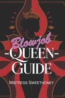 Blowjob-Queen-Guide: Erotischer Ratgeber für Frauen & Sissies – Verführung, Lust, Selbstbewusstsein, Sinnlichkeit und geheime Tipps für mehr Leidenschaft im Bett (German Edition) B0FMTJ9J1Q Book Cover