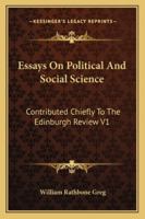 Essays On Political and Social Science: Contributed Chiefly to the Edinburgh Review 1143441753 Book Cover