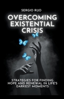 Existential Crisis: Strategies for Finding Hope and Renewal in Life's Darkest Moments B0C1MJ2CXW Book Cover