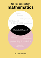 What's the difference? Mathematics: 150 key concepts in mathematics 1836008899 Book Cover
