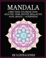 MANDALA LIBRO PARA COLOREAR PARA ADULTOS, PARA MENTES BRILLANTES, NIVEL BASICO - INTERMEDIO: ENCONTRARAS LAS MANDALAS MAS CAUTIVADORAS, PARA COLOREAR, ALIVIAR EL ESTRES Y RELAJARTE B08CWFL9VP Book Cover